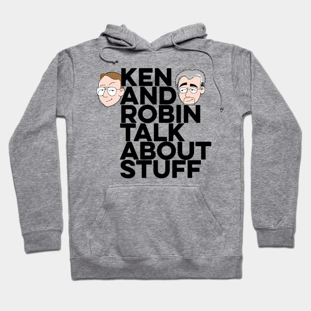 Ken and Robin Talk About Stuff (Boldly) Hoodie by kenrobin